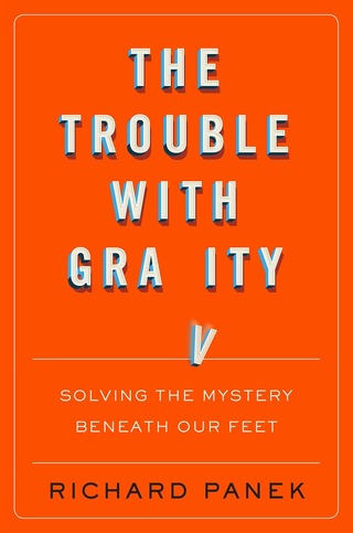 <b><i>The Trouble with Gravity: Solving the Mystery Beneath Our Feet